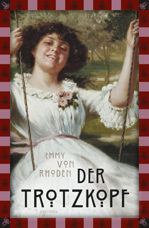 Cover of the book Der Trotzkopf by Emmy von Rhoden, Anaconda Verlag
