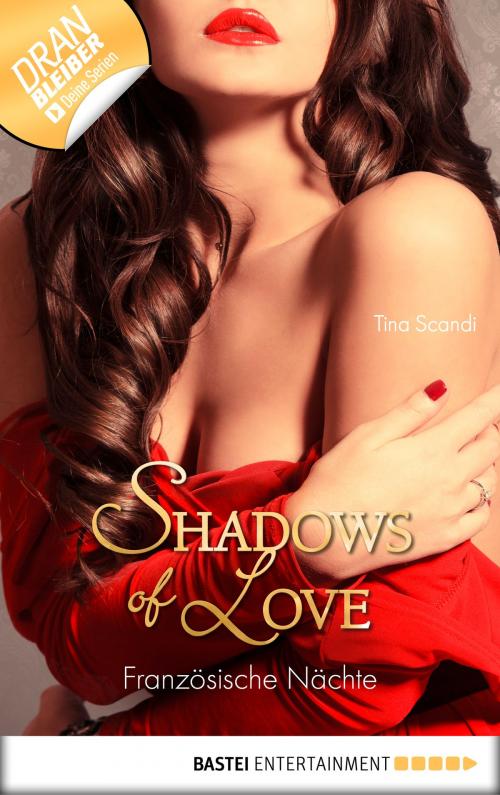Cover of the book Französische Nächte - Shadows of Love by Tina Scandi, Bastei Entertainment