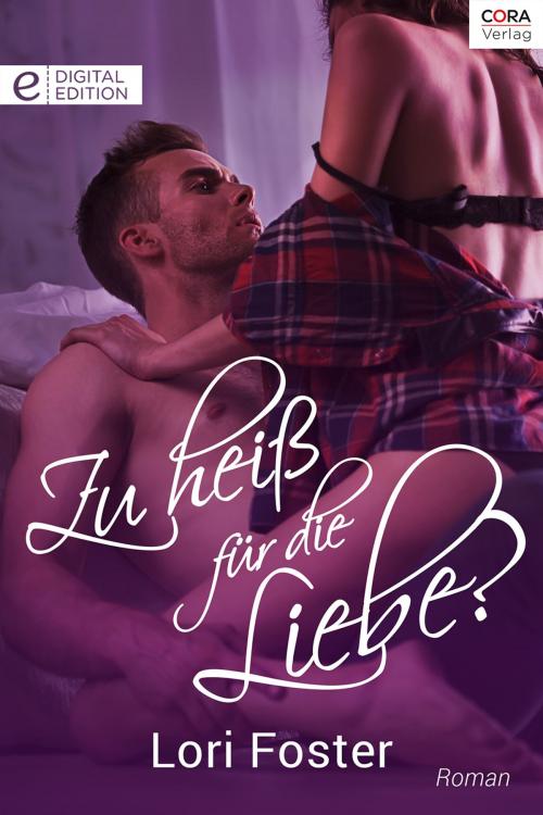 Cover of the book Zu heiß für die Liebe? by Lori Foster, CORA Verlag