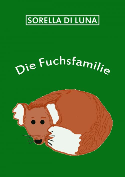 Cover of the book Die Fuchsfamilie by Sorella Di Luna, neobooks