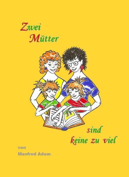 Cover of the book Zwei Mütter sind keine zu viel by Manfred Adam, neobooks