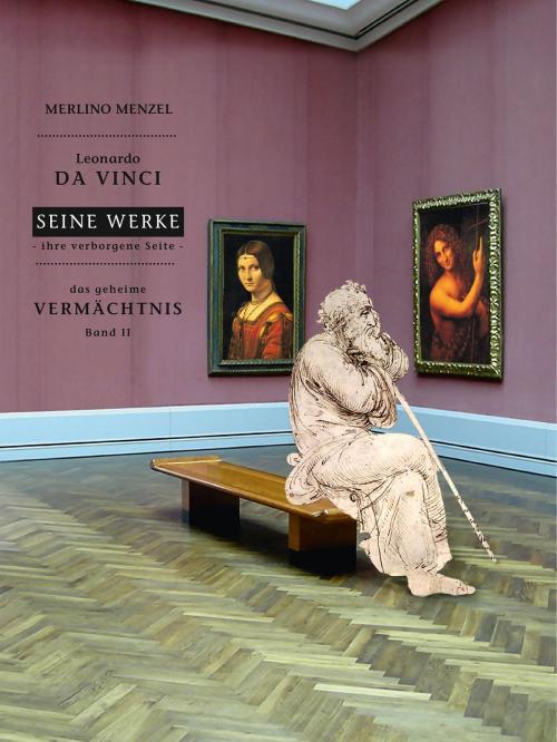Cover of the book Leonardo da Vinci - Seine Werke - Ihre verborgene Seite by Merlino Menzel, Books on Demand