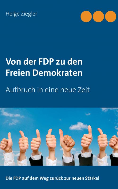 Cover of the book Von der FDP zu den Freien Demokraten by Helge Ziegler, Books on Demand