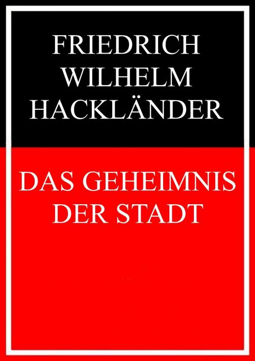 Cover of the book Das Geheimnis der Stadt by Friedrich Wilhelm Hackländer, Books on Demand