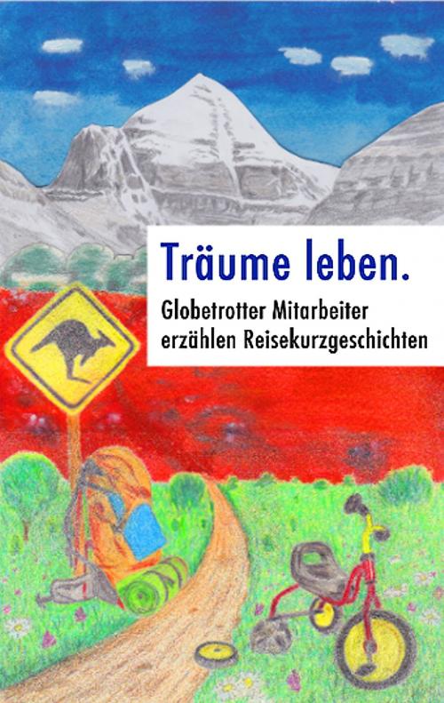 Cover of the book Träume leben. by Björn Lampmann, Florian Wolf, Heinz Gsottberger, Books on Demand