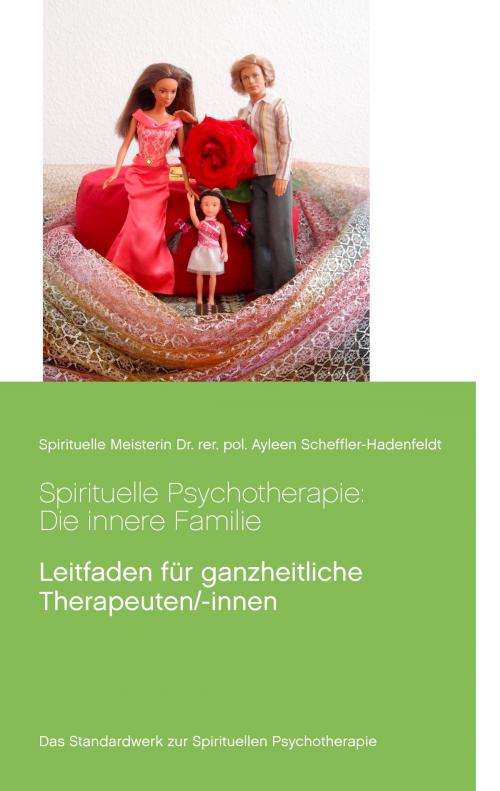 Cover of the book Spirituelle Psychotherapie: Die innere Familie by Ayleen Scheffler-Hadenfeldt, Books on Demand