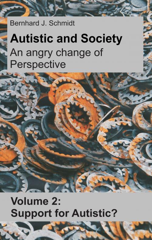 Cover of the book Autistic and Society - An angry change of perspective by Bernhard J. Schmidt, Books on Demand