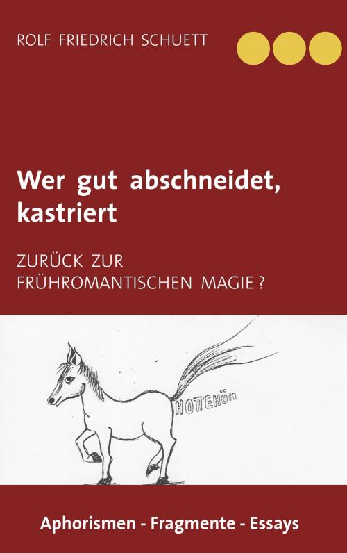 Cover of the book Wer gut abschneidet, kastriert by Rolf Friedrich Schuett, Books on Demand