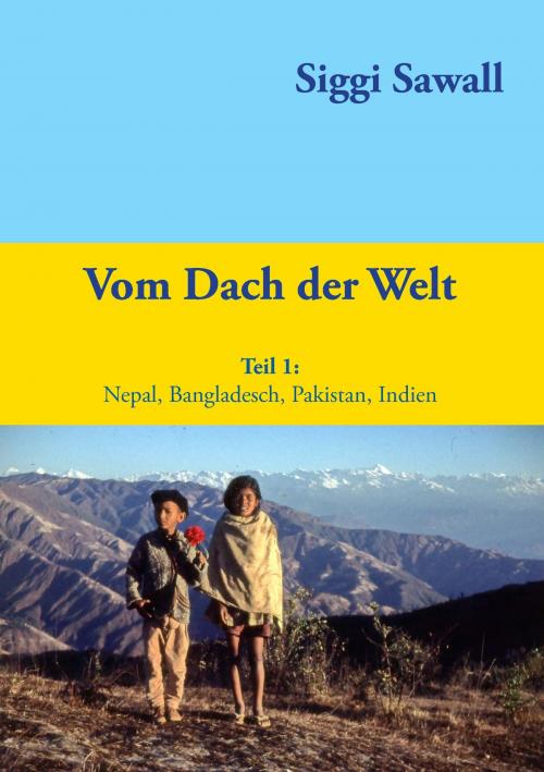 Cover of the book Vom Dach der Welt by Siggi Sawall, Books on Demand