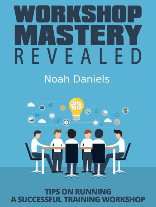 Cover of the book Workshop Mastery Revealed by Noah Daniels, BookRix