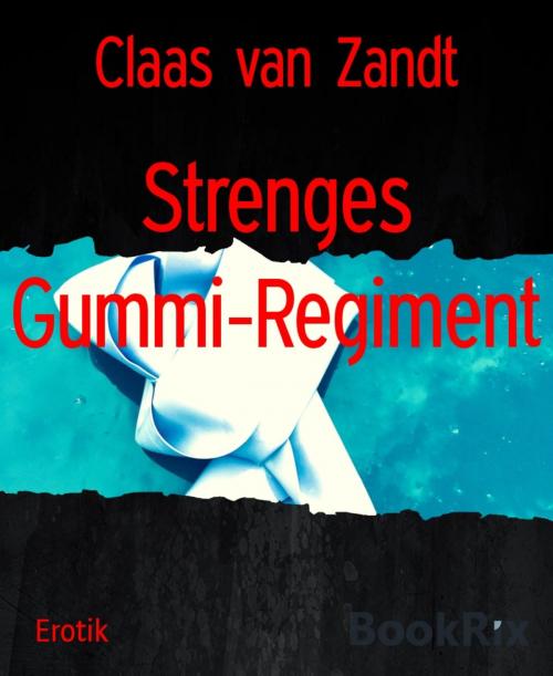 Cover of the book Strenges Gummi-Regiment by Claas van Zandt, BookRix