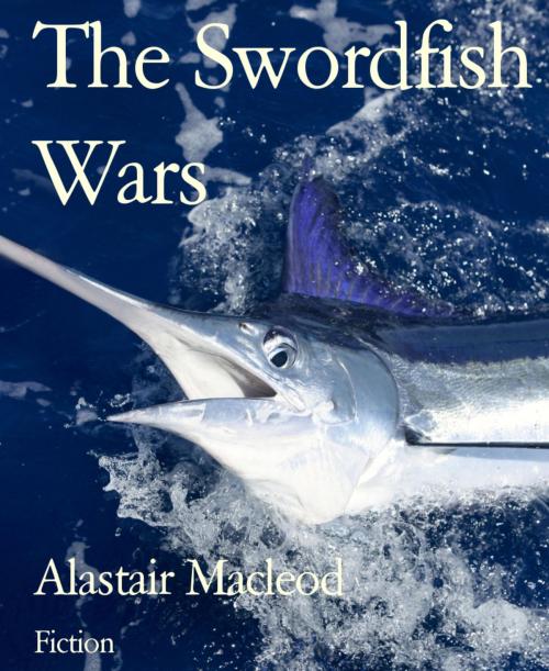 Cover of the book The Swordfish Wars by Alastair Macleod, BookRix