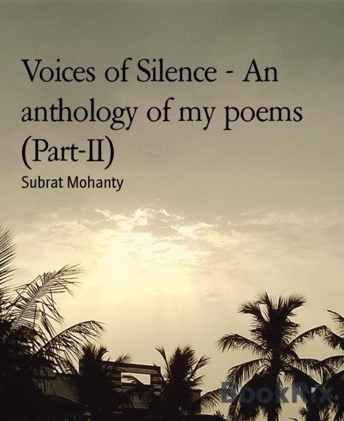Cover of the book Voices of Silence - An anthology of my poems (Part-II) by Subrat Mohanty, BookRix