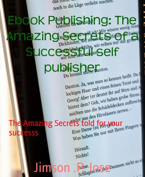 Cover of the book Ebook Publishing: The Amazing Secrets of a Successful self publisher by Jimson .P. Jose, BookRix