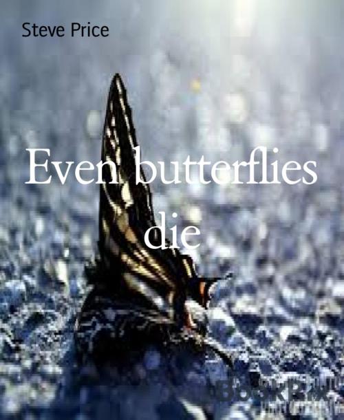 Cover of the book Even butterflies die by Steve Price, BookRix