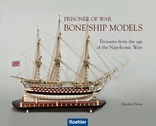 Cover of the book Prisoner of War - Bone Ship Models by Manfred Stein, Koehlers Verlagsgesellschaft