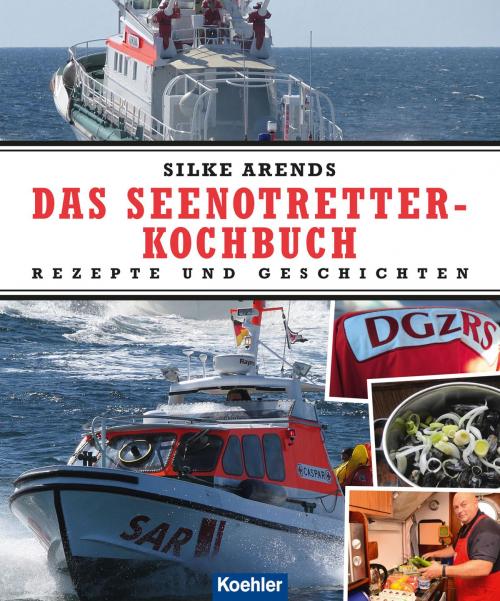 Cover of the book Das Seenotretter-Kochbuch by Silke Arends, Koehlers Verlagsgesellschaft