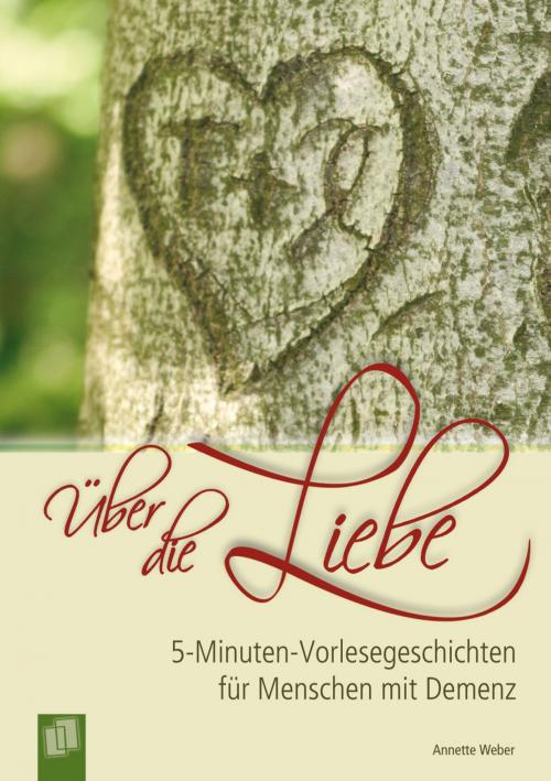 Cover of the book 5-Minuten-Vorlesegeschichten für Menschen mit Demenz: Über die Liebe by Annette Weber, Verlag an der Ruhr