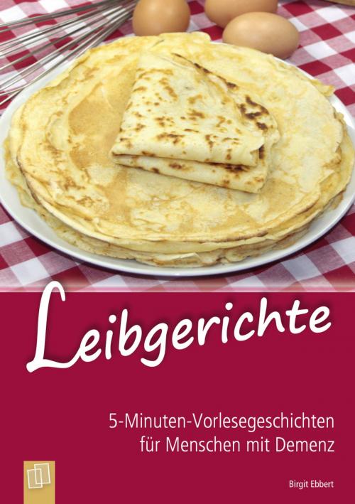 Cover of the book 5-Minuten-Vorlesegeschichten für Menschen mit Demenz: Leibgerichte by Birgit Ebbert, Verlag an der Ruhr