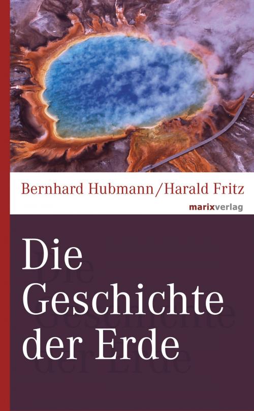 Cover of the book Die Geschichte der Erde by Bernhard Hubmann, Harald Fritz, marixverlag
