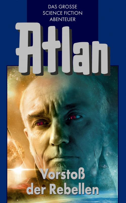 Cover of the book Atlan 45: Vorstoß der Rebellen (Blauband) by Hans Kneifel, H. G. Francis, Rainer Castor, Perry Rhodan digital