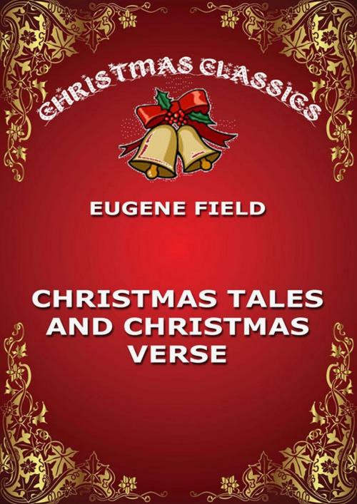 Cover of the book Christmas Tales and Christmas Verse by Eugene Field, Jazzybee Verlag