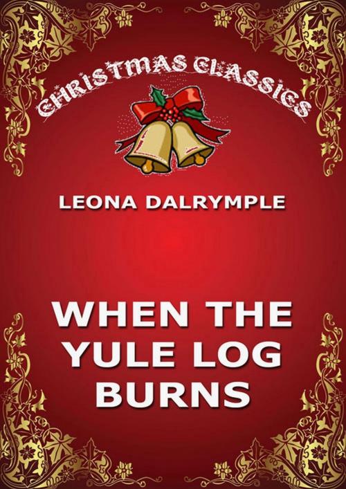 Cover of the book When The Yule Log Burns by Leona Dalrymple, Jazzybee Verlag