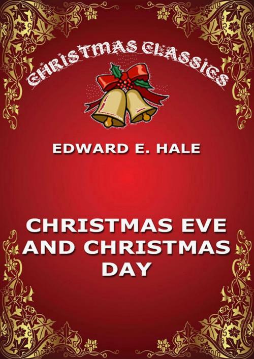 Cover of the book Christmas Eve And Christmas Day by Edward Everett Hale, Jazzybee Verlag