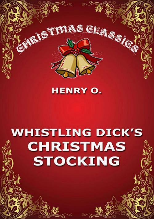 Cover of the book Whistling Dick's Christmas Stocking by Henry O., Jazzybee Verlag