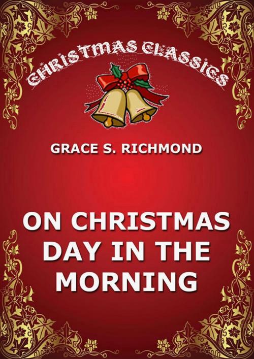 Cover of the book On Christmas Day In The Morning by Grace S. Richmond, Jazzybee Verlag