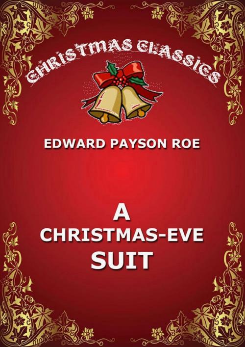 Cover of the book A Christmas-Eve Suit by Edward Payson Roe, Jazzybee Verlag