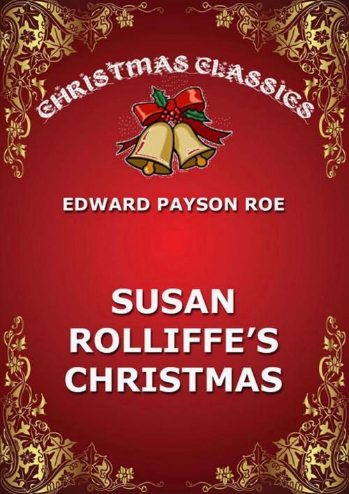 Cover of the book Susie Rolliffe's Christmas by Edward Payson Roe, Jazzybee Verlag