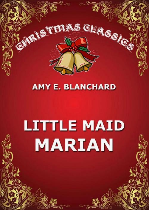 Cover of the book Little Maid Marian by Amy E. Blanchard, Jazzybee Verlag