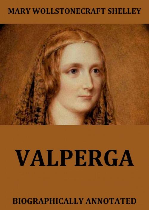 Cover of the book Valperga - The Life And Adventures Of Castruccio, Prince Of Lucca by Mary Wollstonecraft Shelley, Jazzybee Verlag