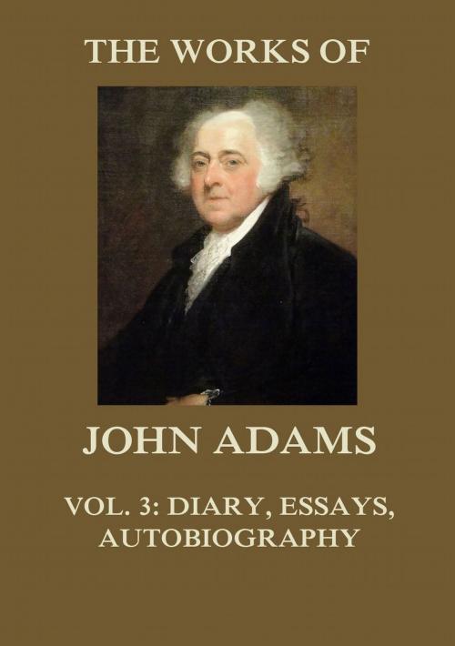 Cover of the book The Works of John Adams Vol. 3 by John Adams, Jazzybee Verlag