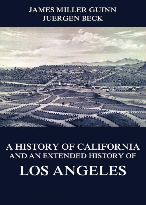 Cover of the book A History of California and an Extended History of Los Angeles by James Miller Guinn, Jazzybee Verlag