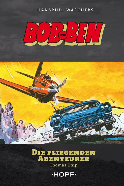 Cover of the book Bob und Ben - Die fliegenden Abenteurer by Thomas Knip, Hansrudi Wäscher, Verlag Peter Hopf