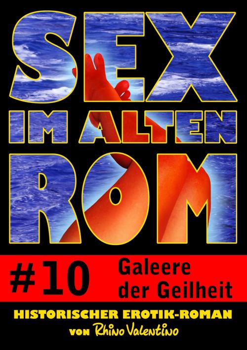 Cover of the book Sex im alten Rom 10 - Galeere der Geilheit by Rhino Valentino, Stumpp Verlag