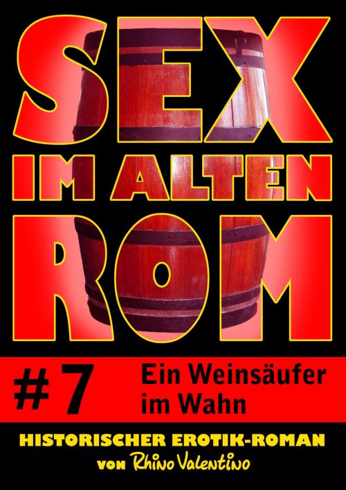 Cover of the book Sex im alten Rom 7 - Ein Weinsäufer im Wahn by Rhino Valentino, Stumpp Verlag