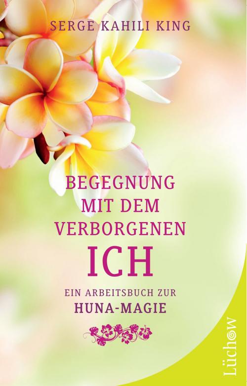 Cover of the book Begegnung mit dem verborgenen Ich by Serge Kahili King, Lüchow Verlag