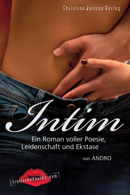 Cover of the book INTIM: Ein Roman voller Poesie, Leidenschaft und Ekstase by Andro, Christine Janson Verlag