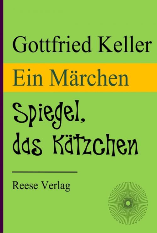 Cover of the book Spiegel, das Kätzchen by Gottfried Keller, Reese Verlag