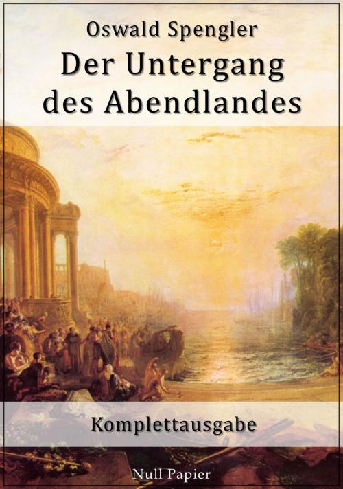 Cover of the book Der Untergang des Abendlandes by Oswald Spengler, Null Papier Verlag