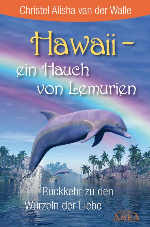 Cover of the book Hawaii - ein Hauch von Lemurien by Christel Alisha van der Walle, AMRA Verlag