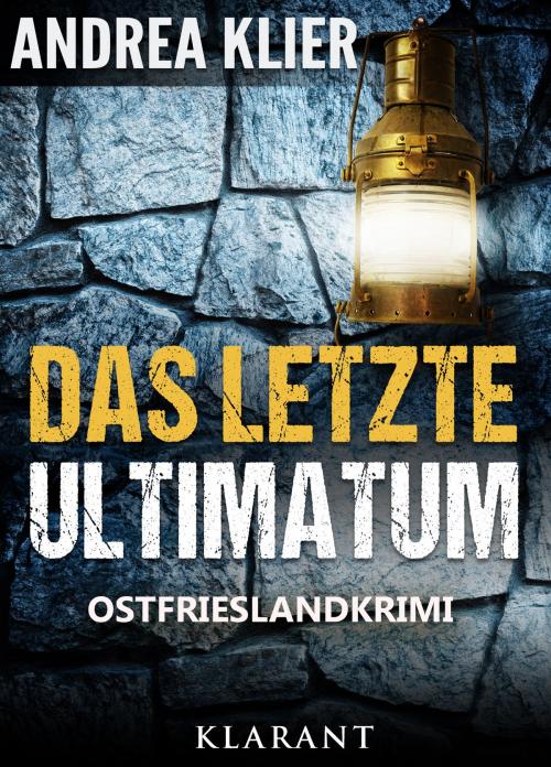 Cover of the book Das letzte Ultimatum - Ostfrieslandkrimi. Spannender Roman mit Lokalkolorit für Ostfriesland Fans! by Andrea Klier, Klarant