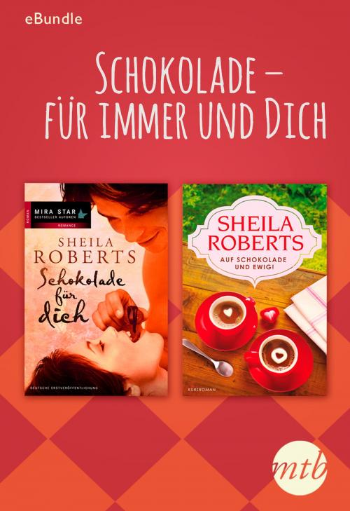 Cover of the book Schokolade - für immer und dich by Sheila Roberts, MIRA Taschenbuch