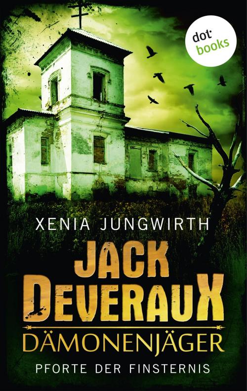 Cover of the book Jack Deveraux, Der Dämonenjäger - Erster Roman: Pforte der Finsternis by Xenia Jungwirth, dotbooks GmbH