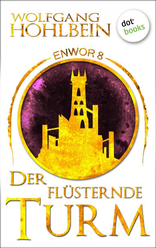 Cover of the book Enwor - Band 8: Der flüsternde Turm by Wolfgang Hohlbein, dotbooks GmbH