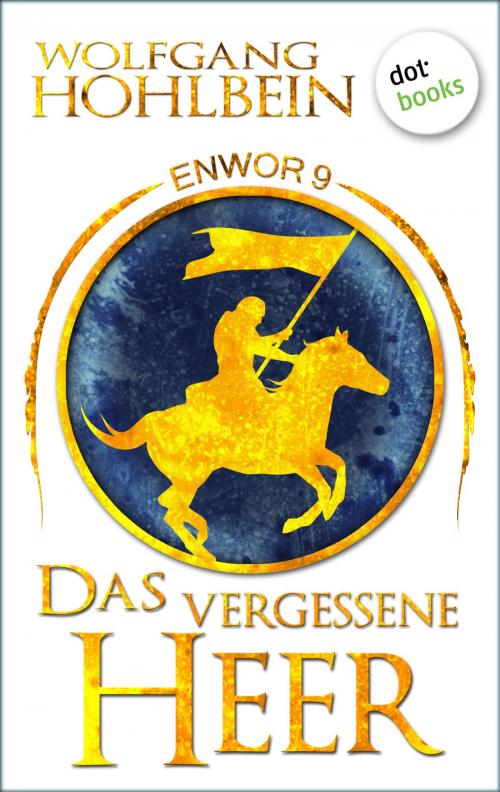 Cover of the book Enwor - Band 9: Das vergessene Heer by Wolfgang Hohlbein, dotbooks GmbH