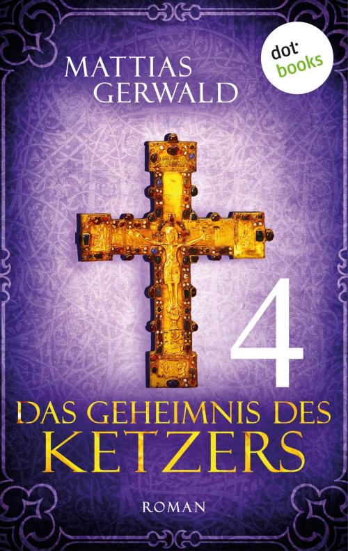 Cover of the book Das Geheimnis des Ketzers - Teil 4 by Mattias Gerwald, dotbooks GmbH